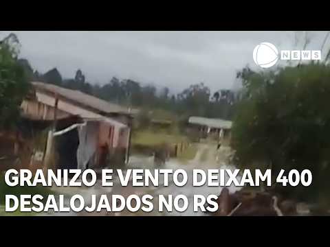 Granizo e vento deixam 400 desalojados no Rio Grande do Sul