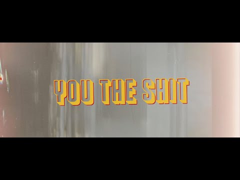 Video thumbnail for You The Shit
