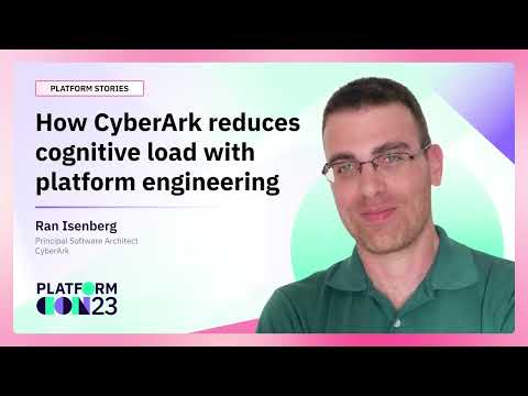 How CyberArk reduces cognitive load with platform engineering