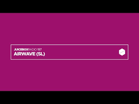 Juicebox Radio 197 - Airwave (SL)