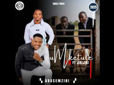 uMketule - Abasemzini (feat. Jikijiki)