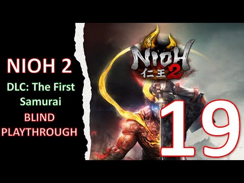 FINISHING The First Samurai DLC | Nioh 2 BLIND PLAYTHROUGH Livestream #19