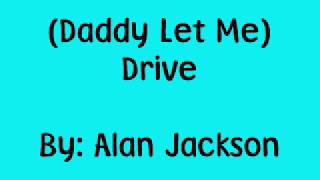 Alan Jackson- Drive (For Daddy Gene) Lyrics!