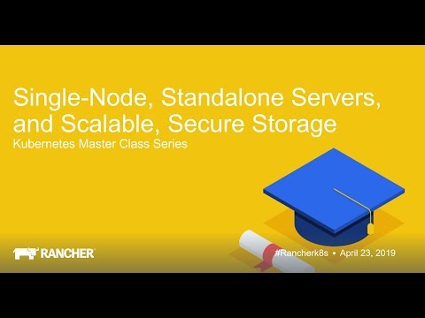 Kubernetes Master Class: Single Node, Standalone Servers, and Scalable, Secure Storage