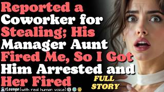 I Reported a Coworker for Stealing — His Manager Aunt Fired Me, So I Got Him Arrested and Her Fired