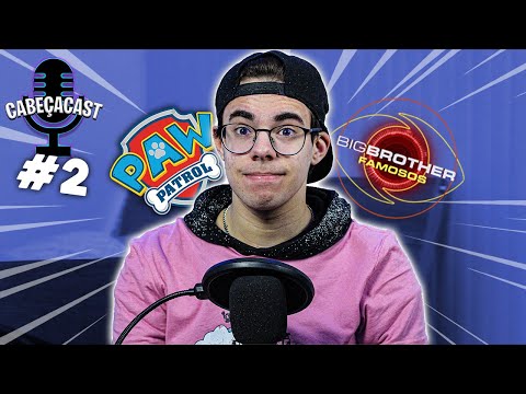 CABEÇACAST #2 - Big Brother & Patrulha Pata... - (ft. convidado especial)