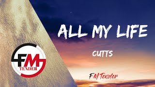 CUTTS - All My Life (Lyrics)
