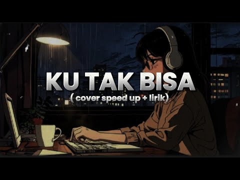 KU TAK BISA - ADISTA COVER || SPEED UP LIRIK