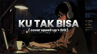 Download lagu KU TAK BISA - ADISTA COVER || SPEED UP LIRIK mp3