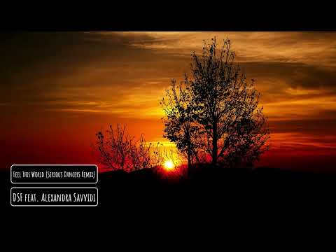 DSF feat. Alexandra Savvidi - Feel This World (Serious Dancers Remix)