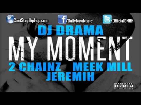 DJ Drama - My Moment (Ft. 2 Chainz, Meek Mill & Jeremih)
