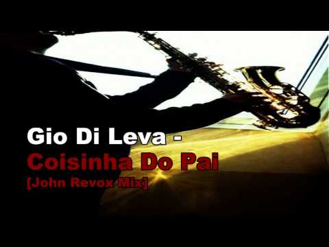 Gio Di Leva - Coisinha Do Pai [John Revox House Mix] New April 2012