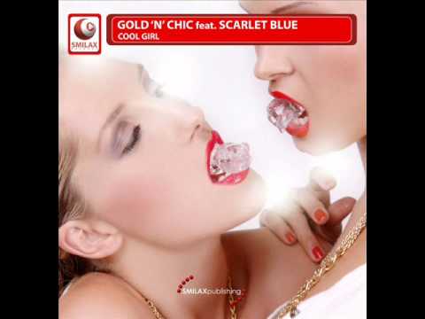 GOLD ' N ' CHIC Feat Scarlet Blue - Cool Girl "Club Edit"