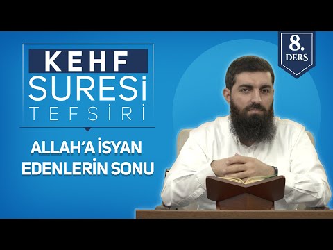 Kehf Suresi Tefsiri 8 | Allah’a İsyan Edenlerin Sonu | Halis Bayancuk Hoca