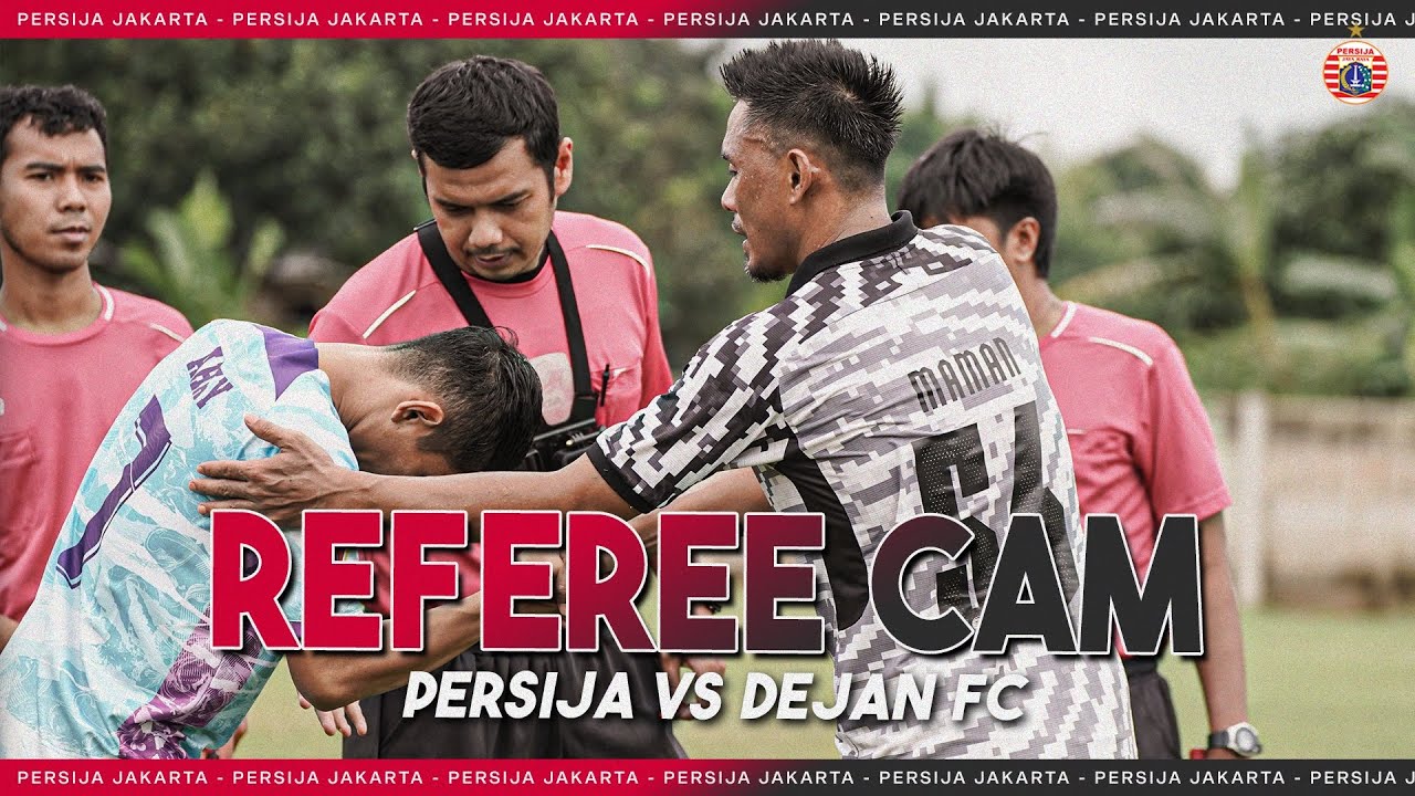 REFEREE CAM Persija VS Dejan FC