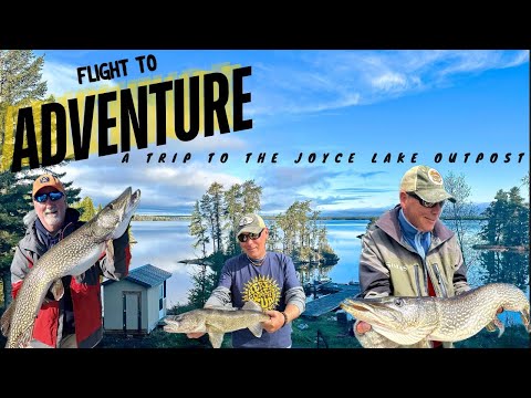 Flight To Adventure - A Trip To The Joyce Lake Outpost