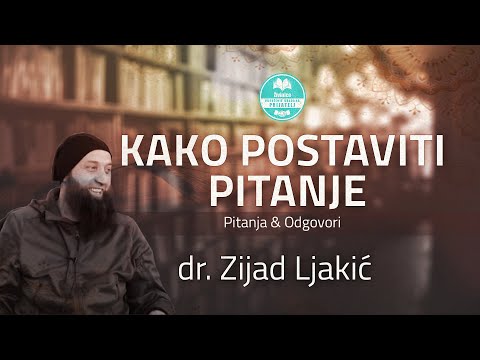 Kako postaviti pitanje - dr. Zijad Ljakić