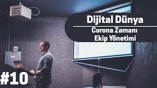 Dijital Dünya #10 - Corona Zamanı Ekip Yönetimi