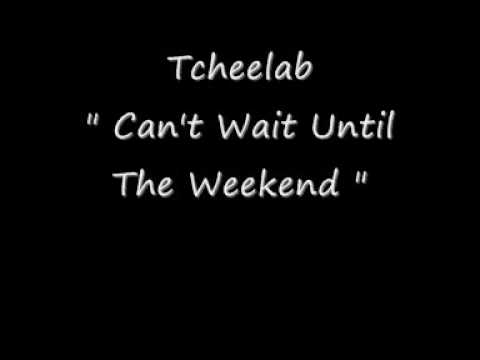 Tcheelab - Can't Wait Until The Weekend