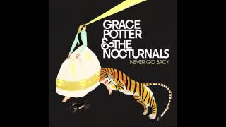 Grace Potter &amp; The Nocturnals - Never Go Back (Audio Only)