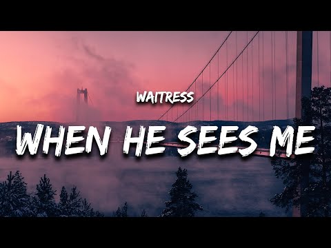 When He Sees Me (Lyrics) from Waitress “oh god what if when he sees me”