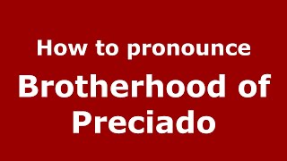 How to pronounce Brotherhood Of Preciado