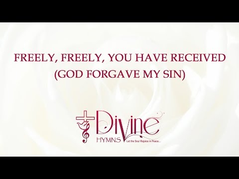 Freely, Freely, You Have Received ( God Forgave My Sin )