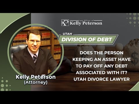Does The Person Keeping An Asset Have To Pay Off Any Debt Associated With It? Utah Divorce Lawyer