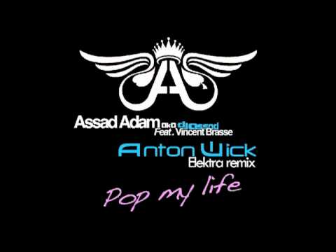 DJ ASSAD Feat VINCENT BRASSE - Pop my life ANTON WICK EleKtra remix.mp4