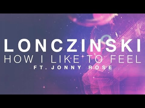 Lonczinski ft. Jonny Rose - How I Like To Feel