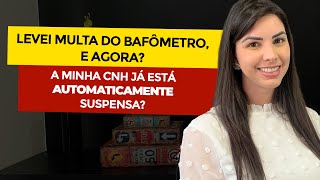 Levei uma multa do bafômetro, minha CNH já está suspensa?