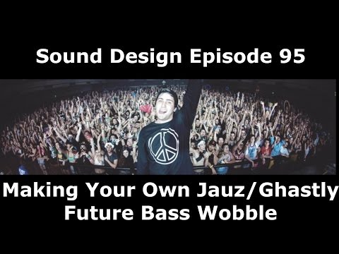 Making Your Own Jauz/Ghastly Bass House Sound Design Episode 95