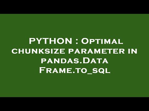 Python Optimal Chunksize Parameter In Pandas Dataframe To_sql
