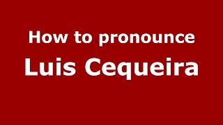How to pronounce Luis Cequeira