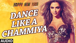 Exclusive:&quot;Dance Like a Chammiya&quot; Full AUDIO Song | Happy New Year | Shah Rukh Khan | T-SERIES