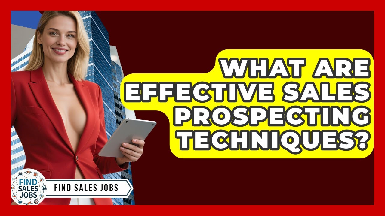 What Are Effective Sales Prospecting Techniques? - Find Sales Jobs