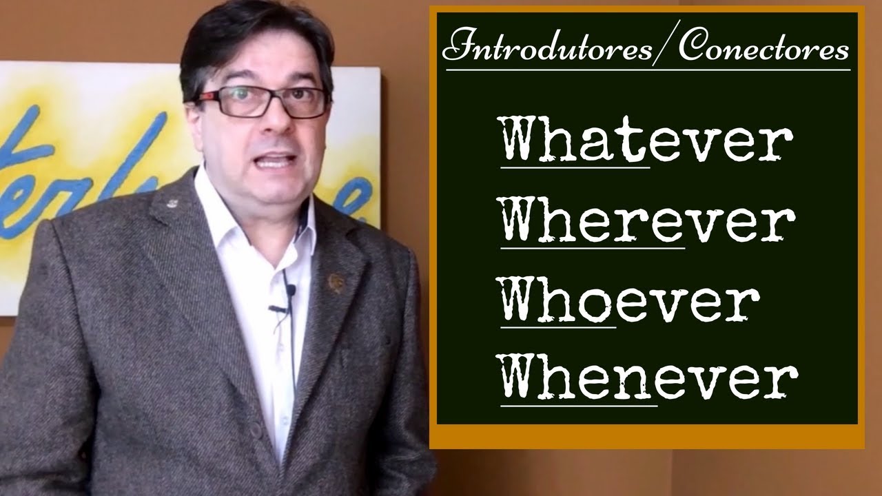 Whatever, Wherever, Whenever, Whoever - mas o que são todos eles?