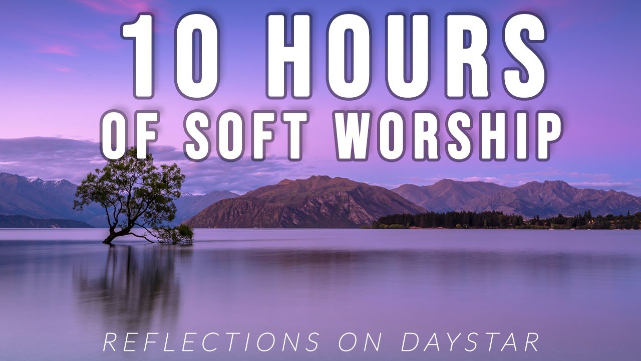 Soft Worship Playlist // 10 Hours of Peace