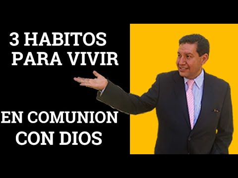 3 Hábitos Para Vivir En Comunión Con Dios