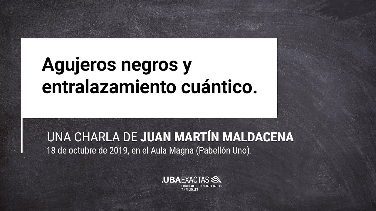 Juan Martín Maldacena. "Agujeros negros y entrelazamiento cuántico"