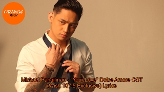 Michael Pangilinan - &quot;Your Love&quot; Dolce Amore OST (Wish 107.5 Exclusive) Lyrics