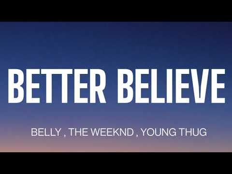 BELLY - BETTER BELIEVE ( LYRICS ) , YOUNG THUG , THE WEEKND