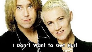 Roxette - I Don&#39;t Want to Get Hurt