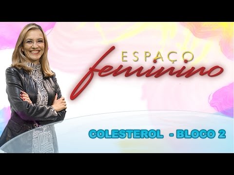 Espaço Feminino - Colesterol - (bloco 2 de 4) 03-03-2015