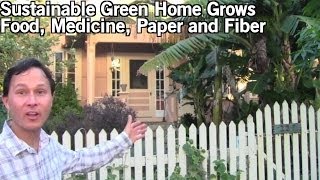 Sustainable Green Home Grows Food, Medicine and Fiber