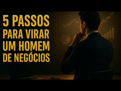 Como Se Tornar um Homem de Negócios?