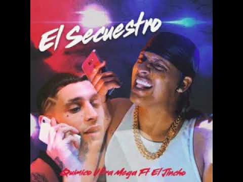 Quimico Ultra Mega FT EL JINCHO(el secuestro)audio completo prod by luiyitox