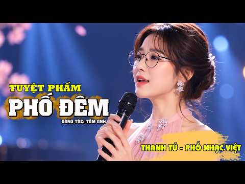 Tuyệt Phẩm Phố Đêm | Giọng Hát Làm Say Đắm Hàng Triệu Con Tim | Thanh Tú [Phố Nhạc Việt]