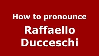 How to pronounce Raffaello Ducceschi