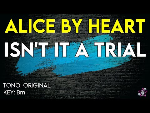 Alice By Heart - Isn't It A Trial - karaoke Instrumental